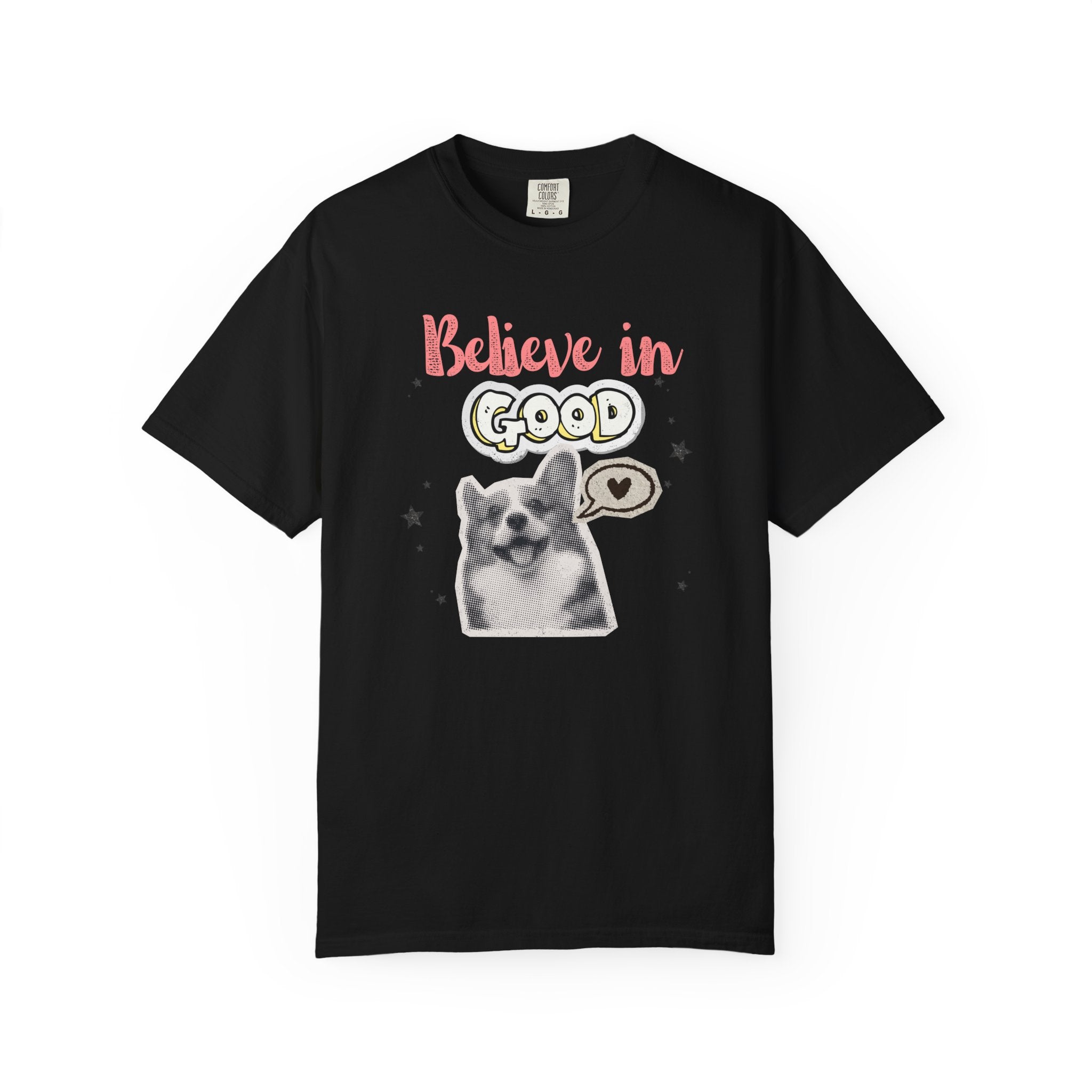 Believe in Good T-Shirt — Cute Dog Positive Vibes Graphic Tee
