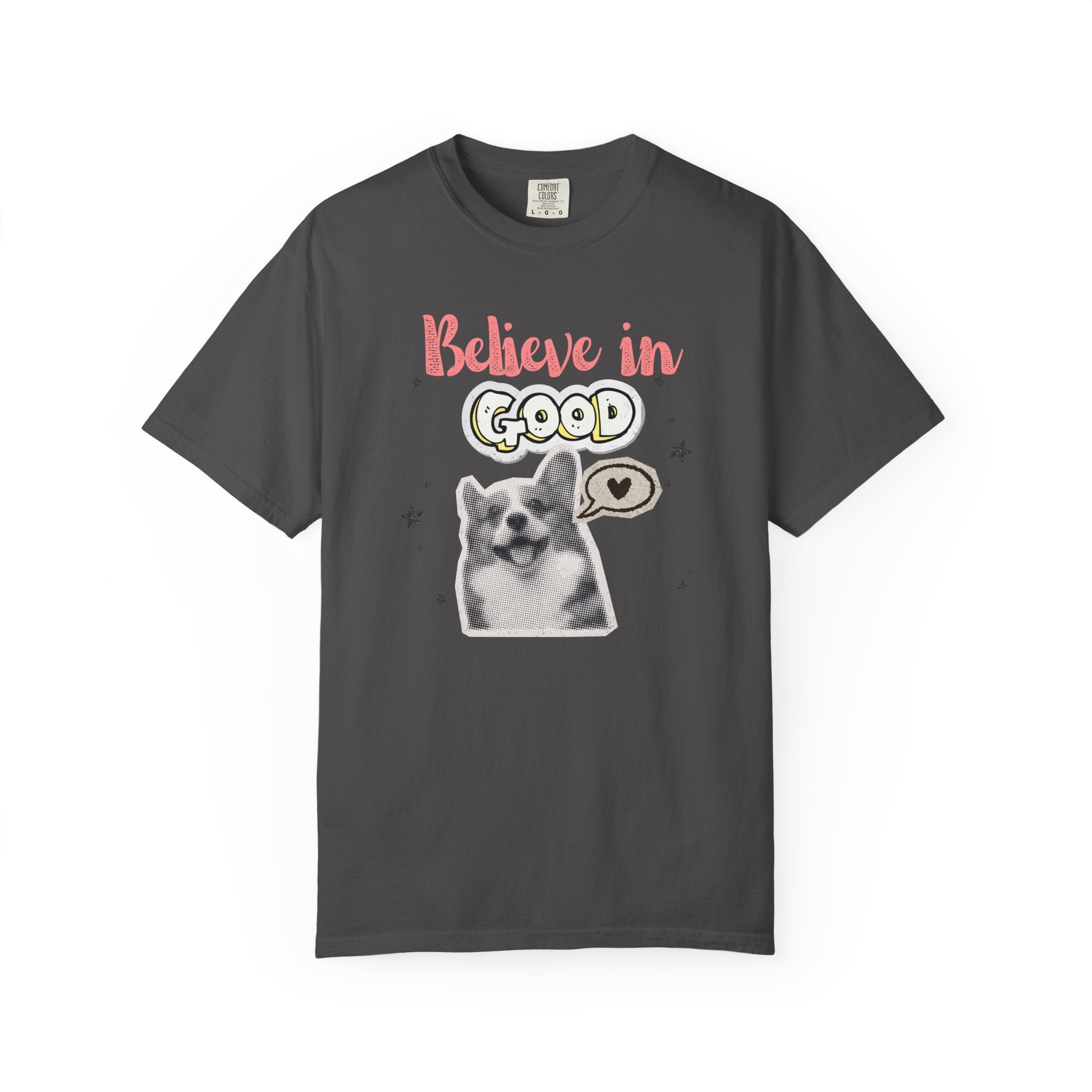 Believe in Good T-Shirt — Cute Dog Positive Vibes Graphic Tee