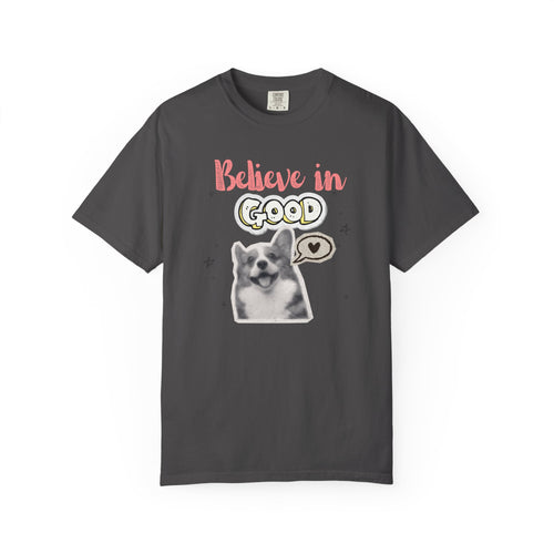 Believe in Good T-Shirt — Cute Dog Positive Vibes Graphic Tee