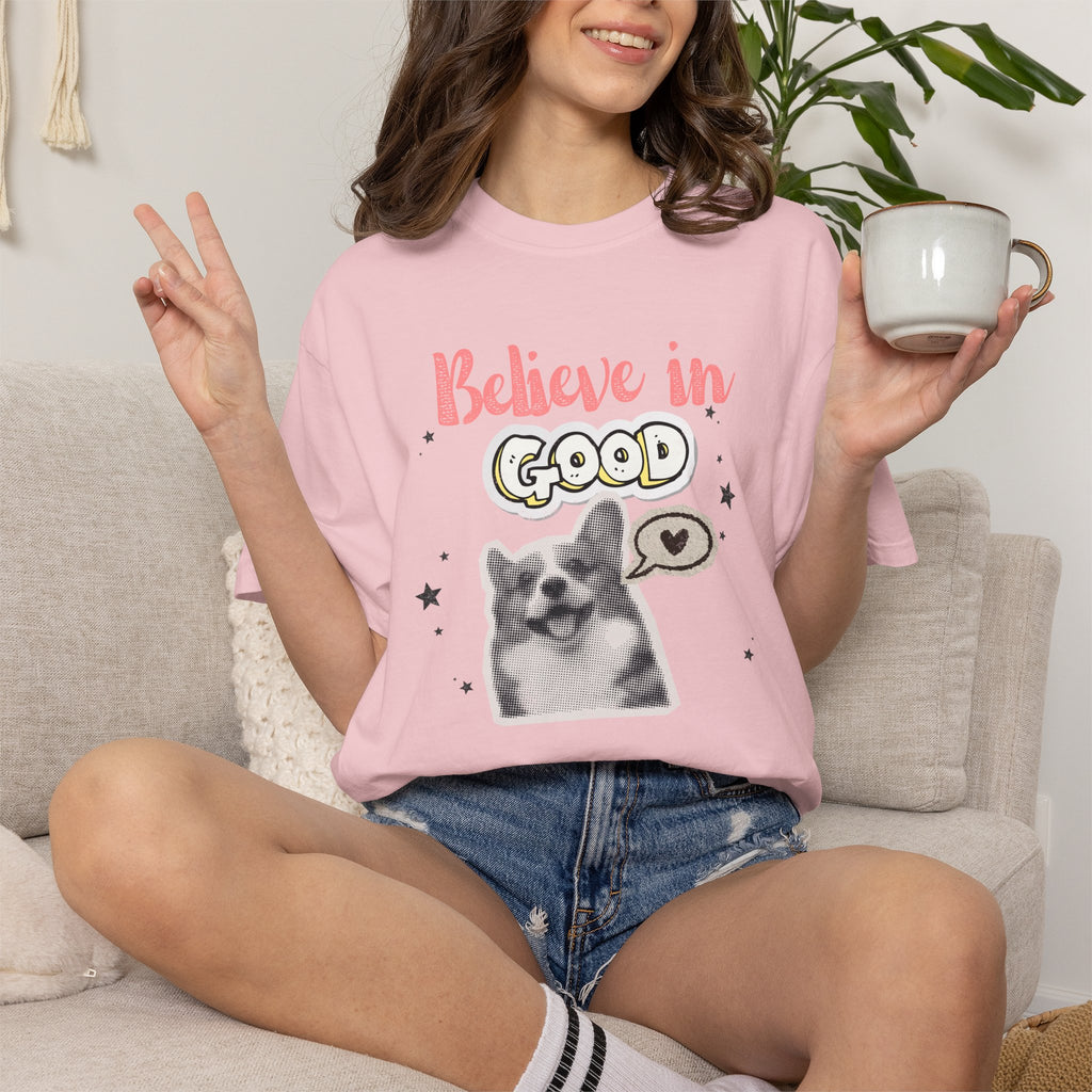 Believe in Good T-Shirt — Cute Dog Positive Vibes Graphic Tee