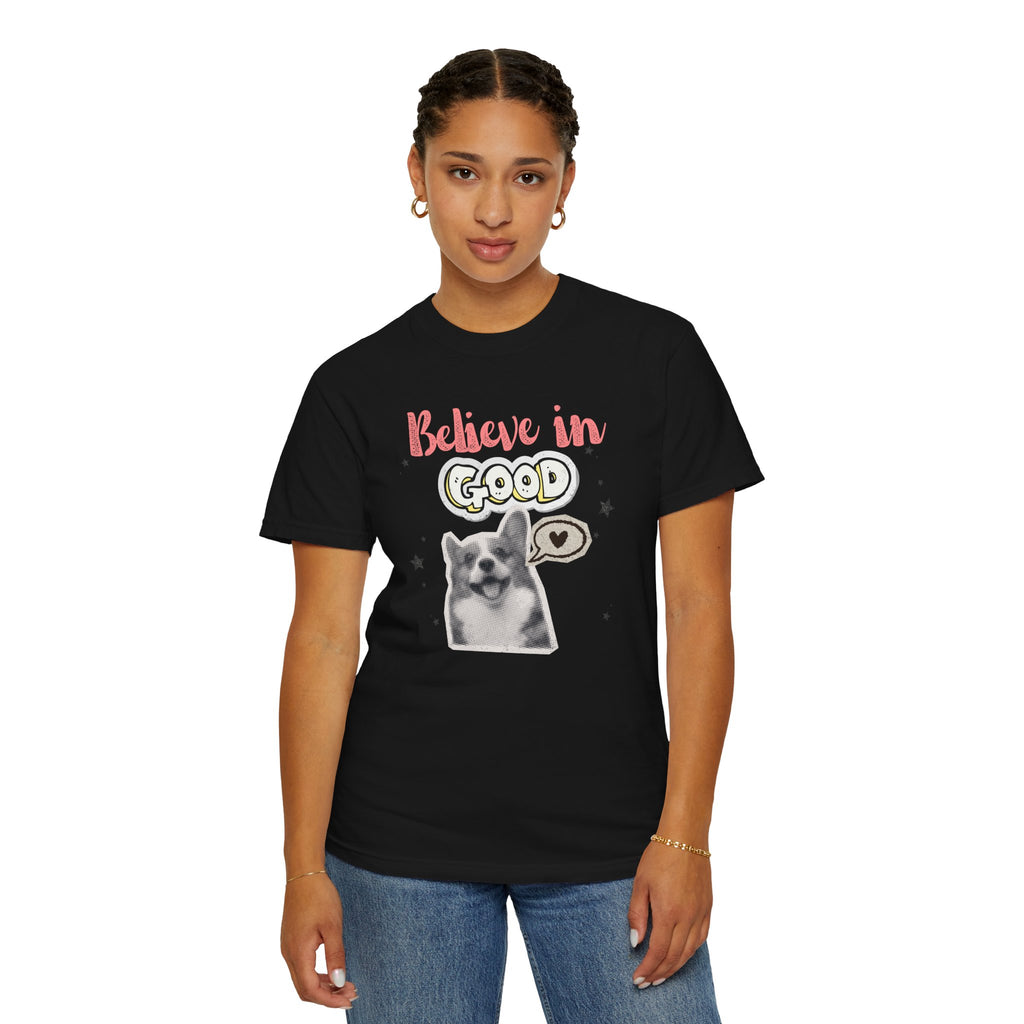 Believe in Good T-Shirt — Cute Dog Positive Vibes Graphic Tee