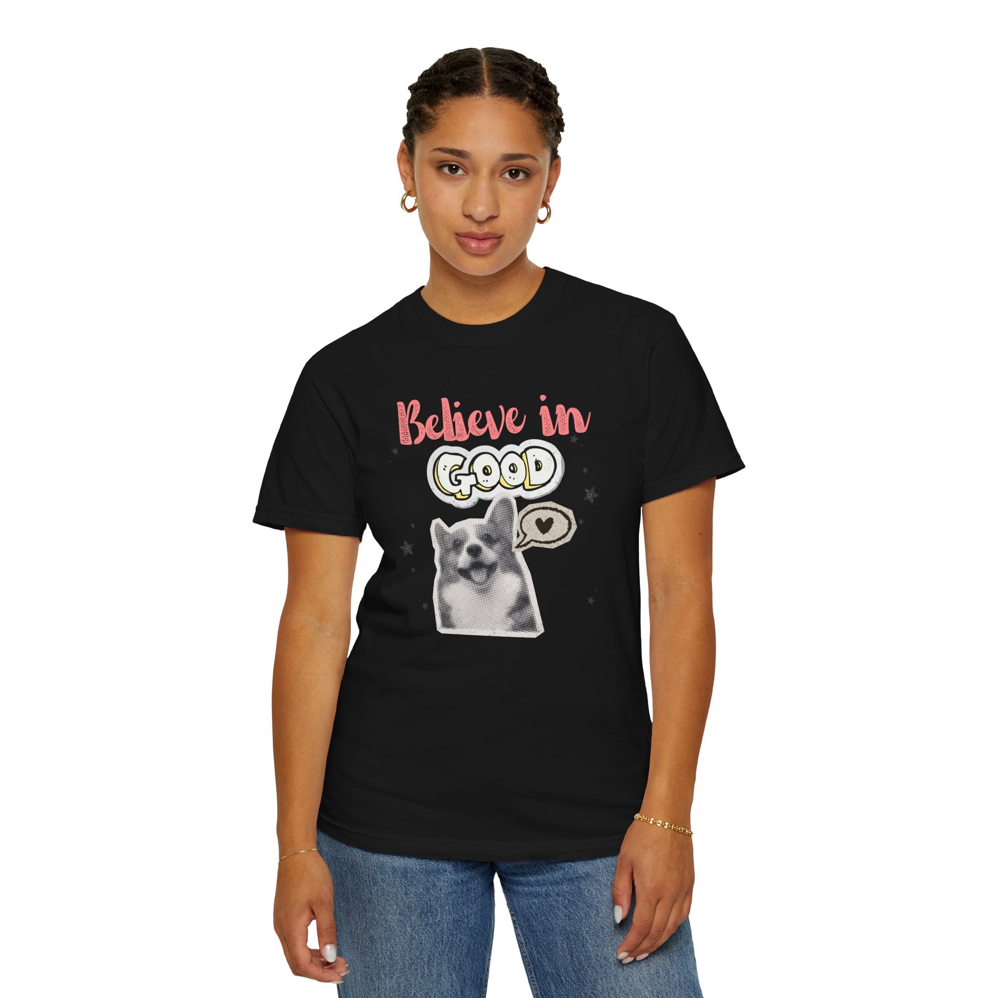 Believe in Good T-Shirt — Cute Dog Positive Vibes Graphic Tee