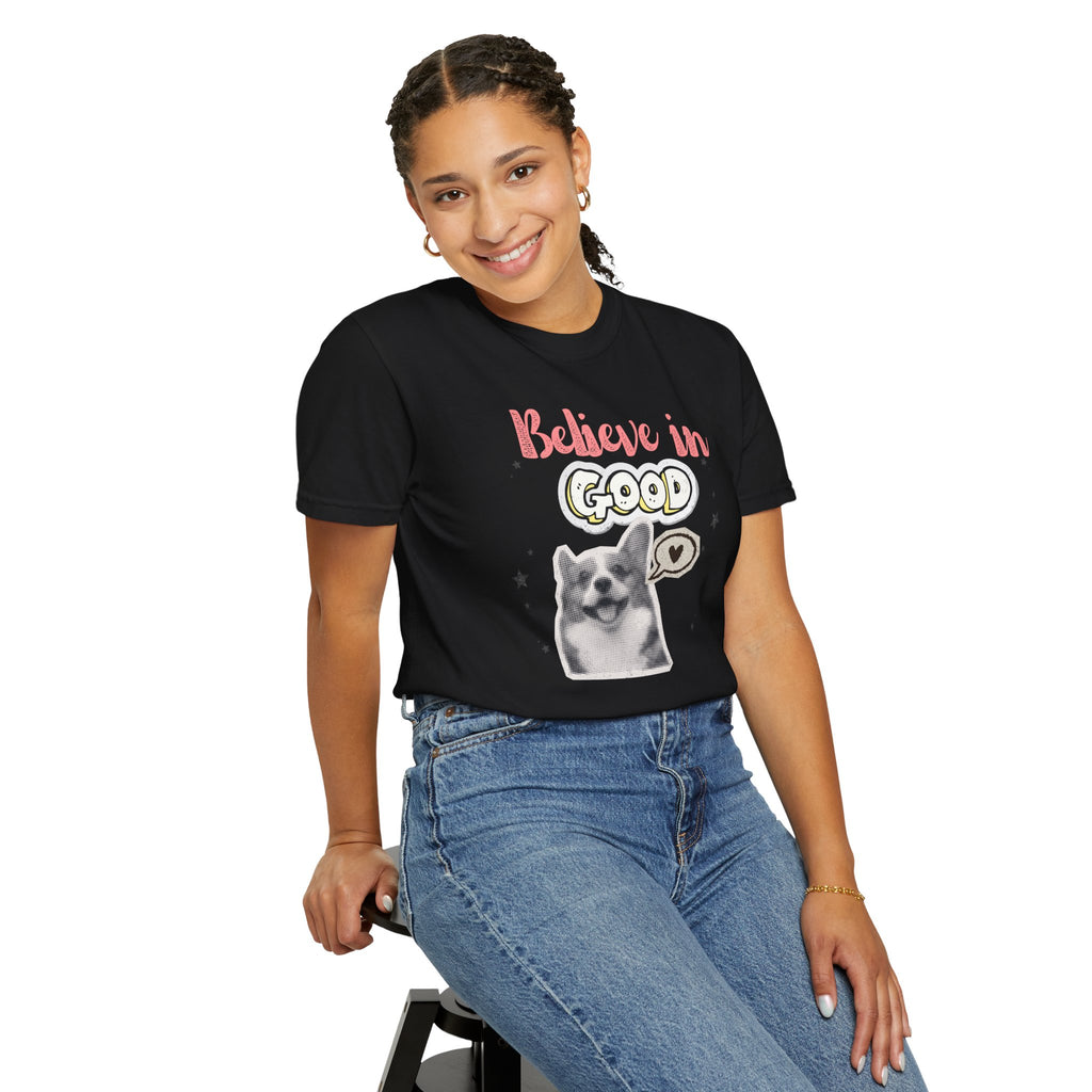 Believe in Good T-Shirt — Cute Dog Positive Vibes Graphic Tee