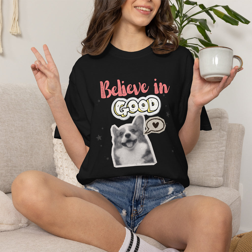 Believe in Good T-Shirt — Cute Dog Positive Vibes Graphic Tee