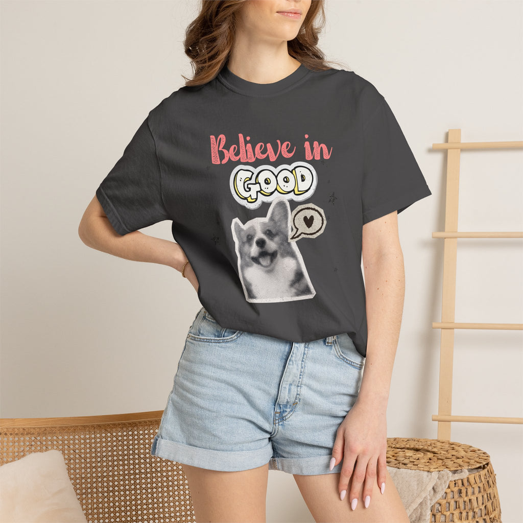 Believe in Good T-Shirt — Cute Dog Positive Vibes Graphic Tee