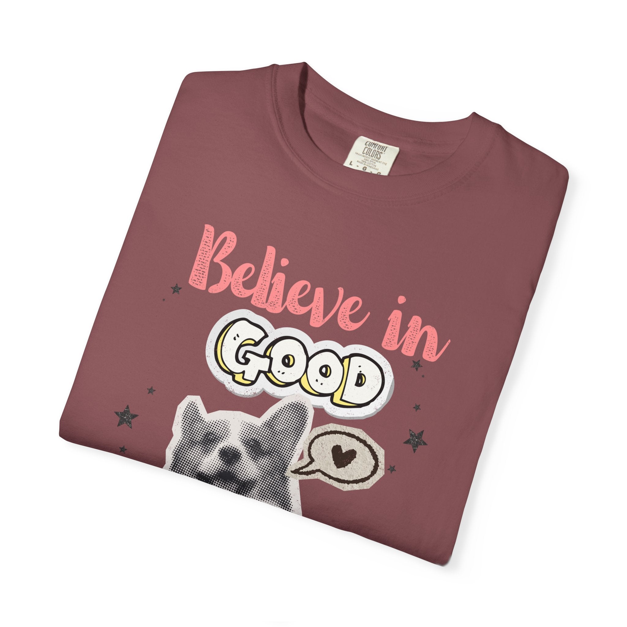 Believe in Good T-Shirt — Cute Dog Positive Vibes Graphic Tee