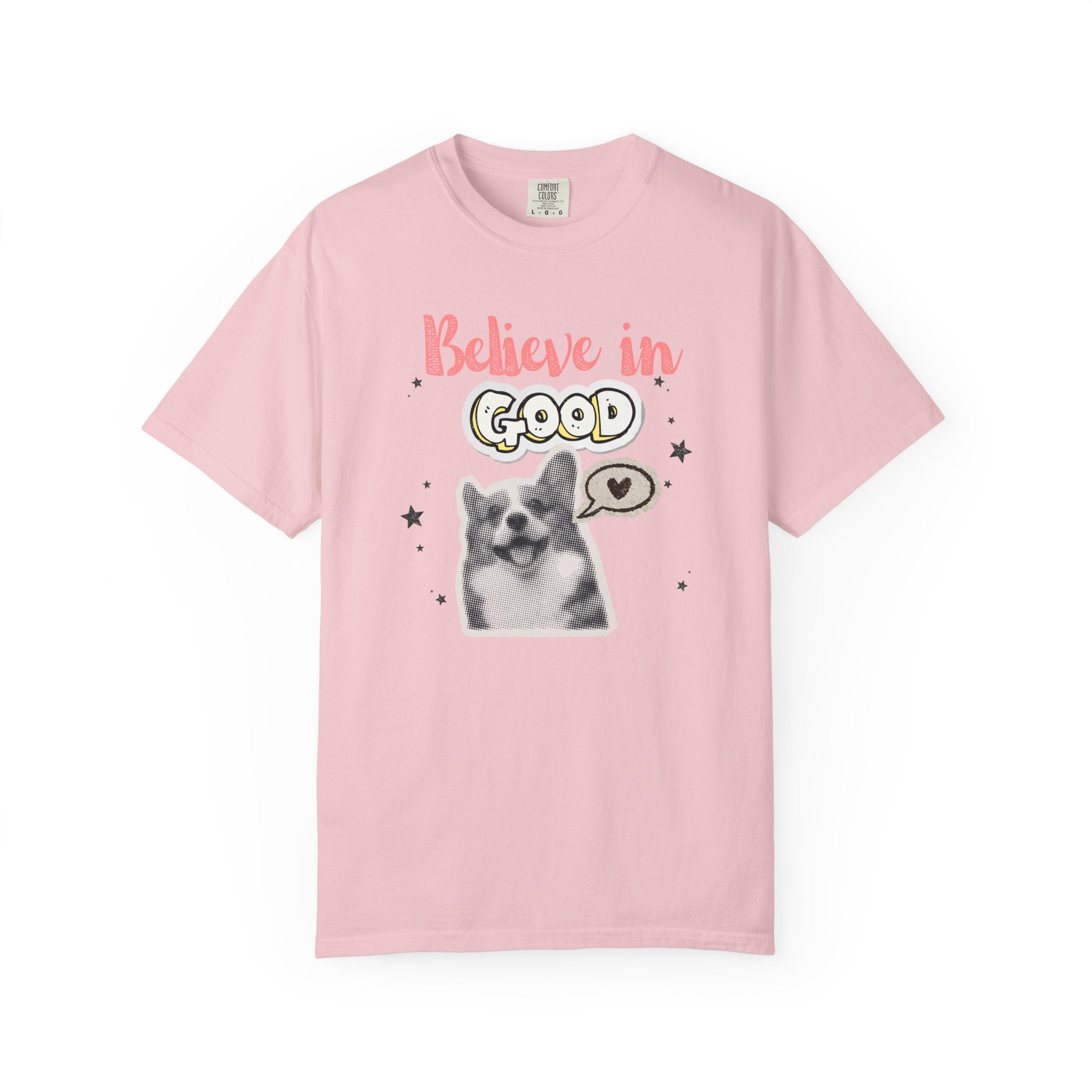 Believe in Good T-Shirt — Cute Dog Positive Vibes Graphic Tee