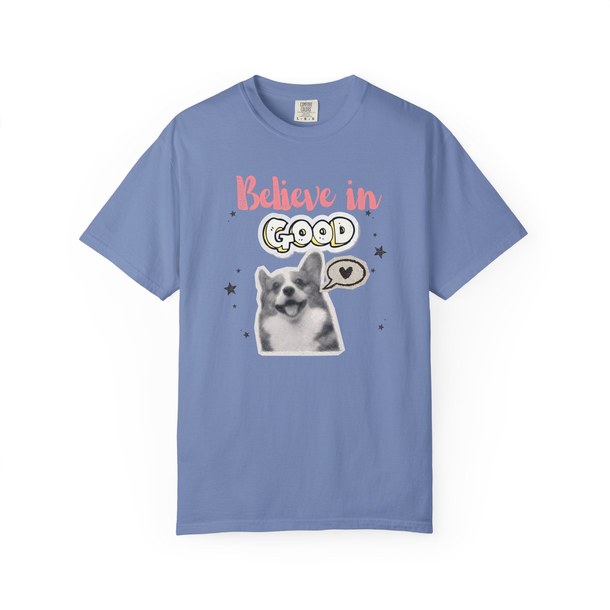 Believe in Good T-Shirt — Cute Dog Positive Vibes Graphic Tee
