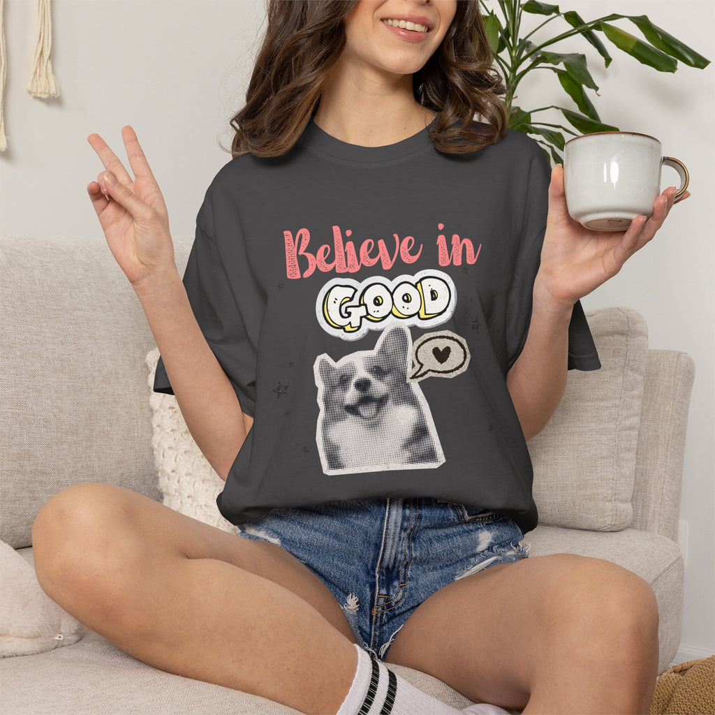 Believe in Good T-Shirt — Cute Dog Positive Vibes Graphic Tee